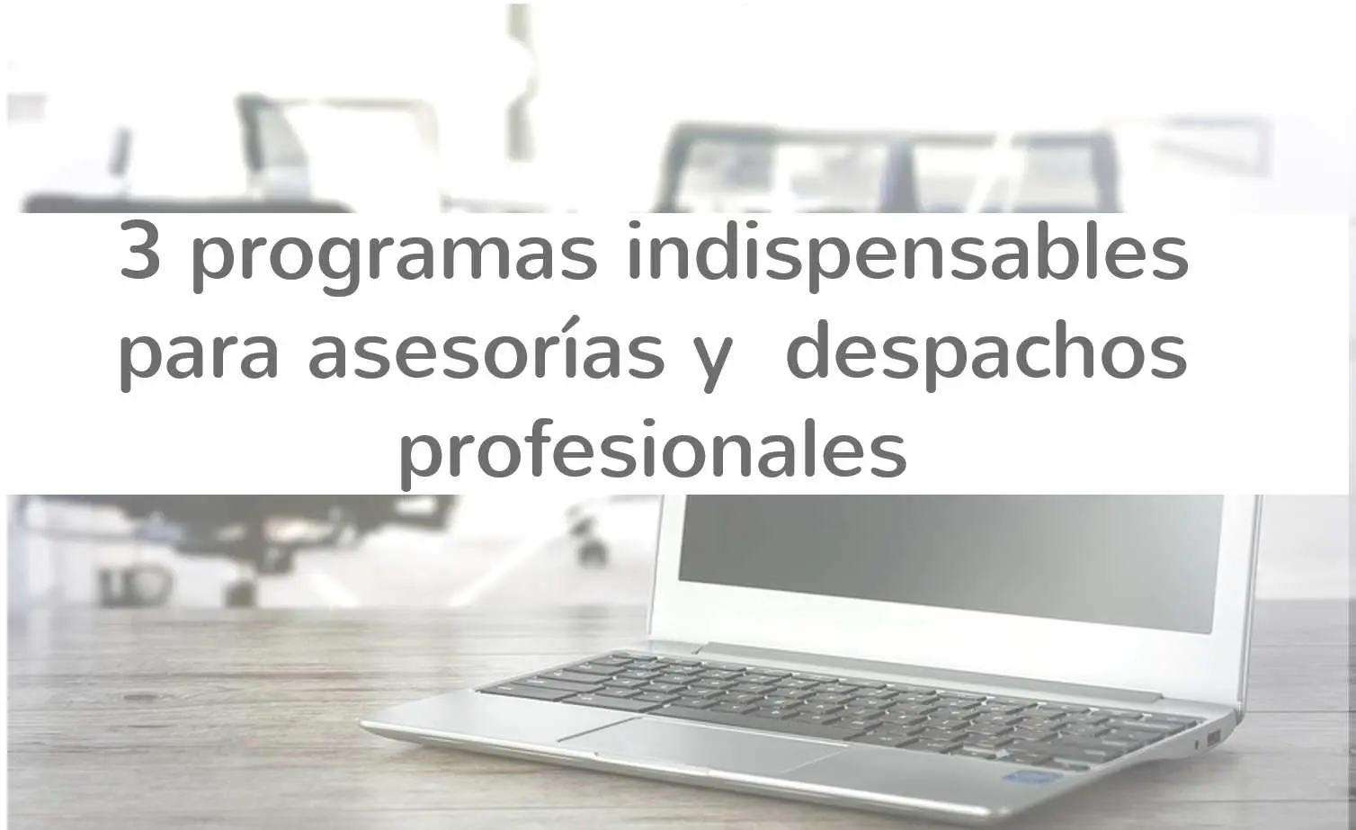 programas indispensables para asesorías y despachos profesionales