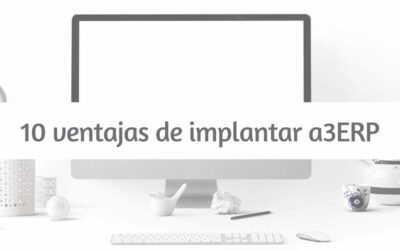 Las 10 ventajas de implantar a3ERP