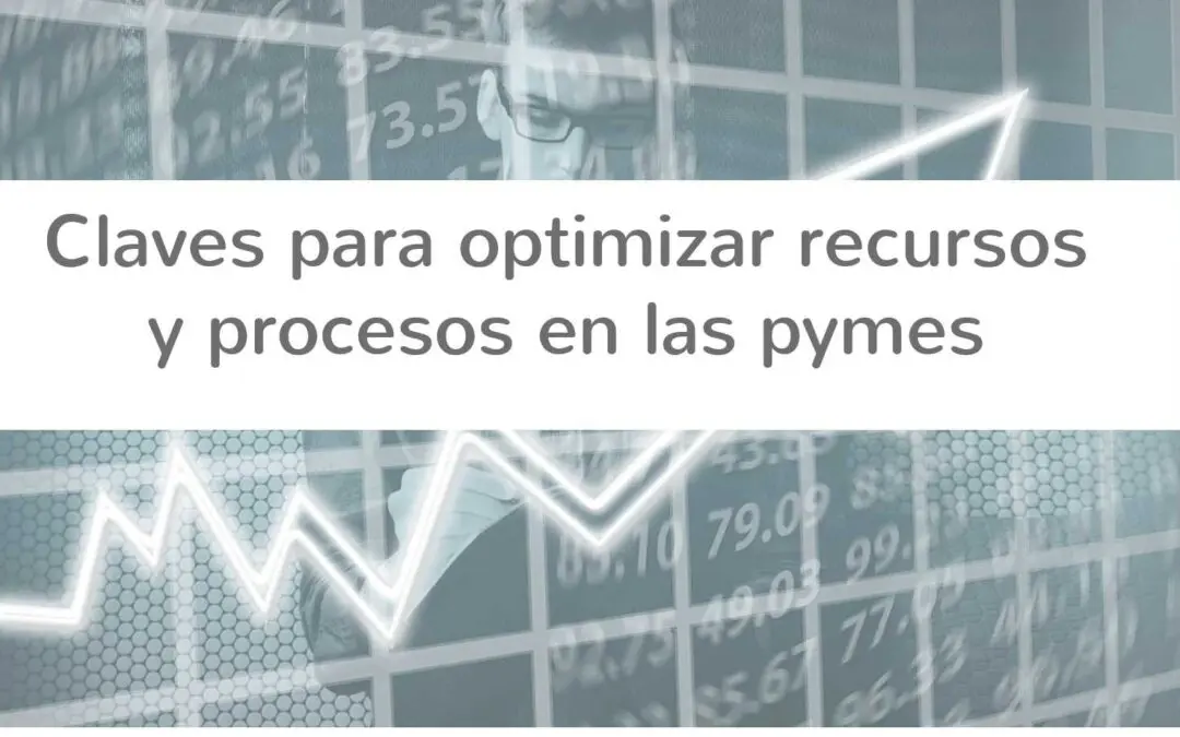 Claves para optimizar recursos y procesos en las pymes