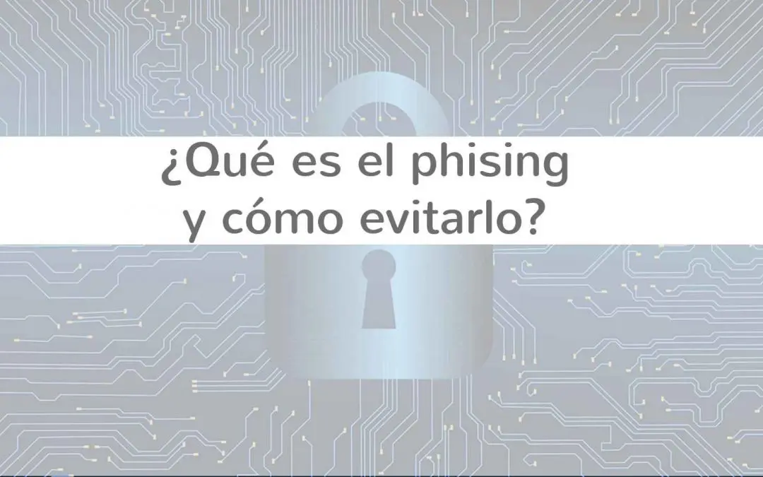 ¿Qué es el phising y cómo evitarlo?