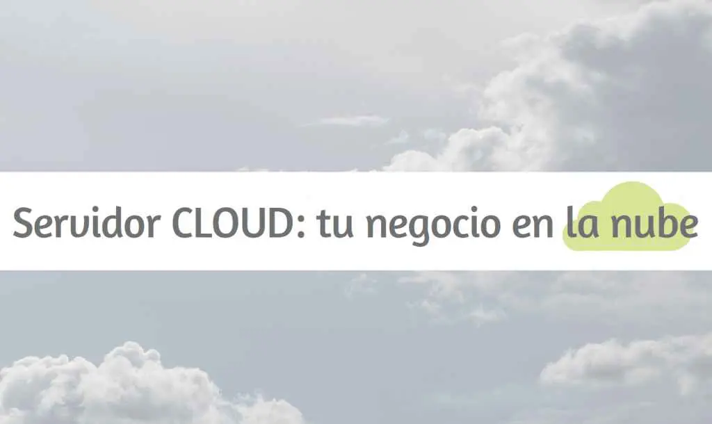 Servidor Cloud: tu negocio en la nube