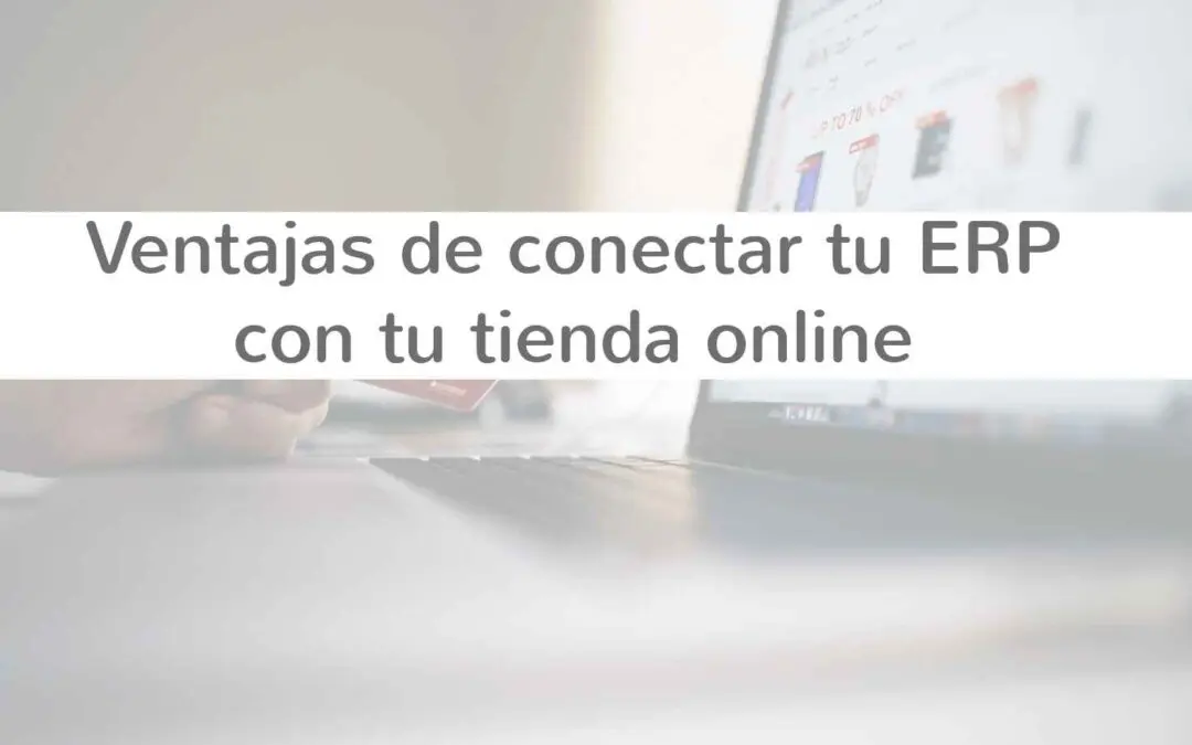 Ventajas de conectar tu ERP con tu tienda online