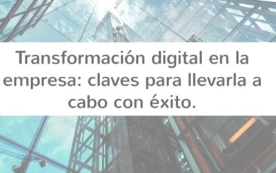 Transformación digital en la empresa: claves para afrontarla con éxito